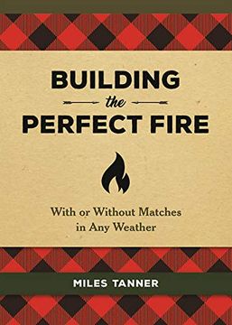 portada Building the Perfect Fire: With or Without Matches in any Weather (in English)