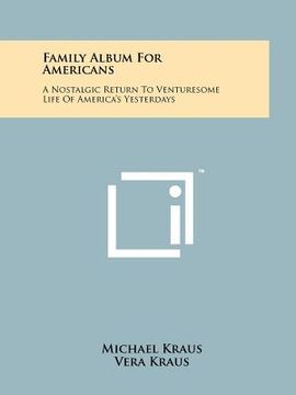 portada family album for americans: a nostalgic return to venturesome life of america's yesterdays (en Inglés)