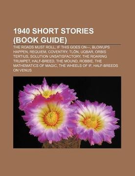 portada 1940 short stories (book guide): the roads must roll, if this goes on-, blowups happen, requiem, coventry, tl n, uqbar, orbis tertius