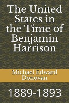 portada The United States in the Time of Benjamin Harrison: 1889-1893 (en Inglés)