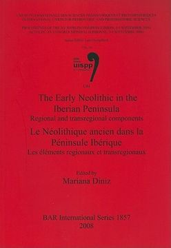 portada the early neolithic in the iberian peninsula/le neolithique ancien dans la peninsule iberique: regional and transregional components/les elements regi (in English)