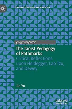 portada The Taoist Pedagogy of Pathmarks: Critical Reflections Upon Heidegger, lao Tzu, and Dewey (Spirituality, Religion, and Education) (en Inglés)