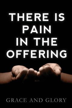 portada There is Pain in the Offering (en Inglés)