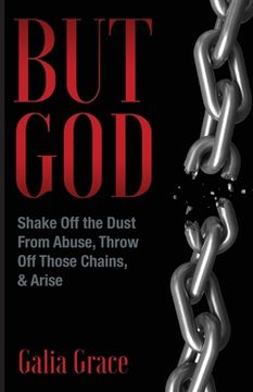 portada But God: Shake Off the Dust From Abuse, Throw Off Those Chains, & Arise (in English)
