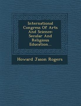 portada International Congress of Arts and Science: Secular and Religious Education... (en Inglés)