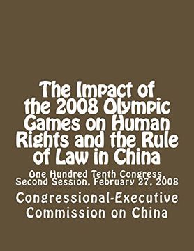 portada The Impact of the 2008 Olympic Games on Human Rights and the Rule of Law in China: One Hundred Tenth Congress, Second Session, February 27, 2008