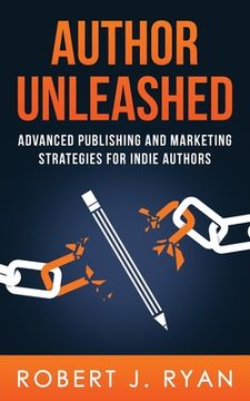 portada Author Unleashed: Advanced Publishing and Marketing Strategies for Indie Authors (en Inglés)