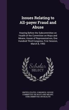 portada Issues Relating to All-payer Fraud and Abuse: Hearing Before the Subcommittee on Health of the Committee on Ways and Means, House of Representatives, (en Inglés)