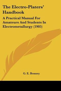 portada the electro-platers' handbook: a practical manual for amateurs and students in electrometallurgy (1905) (en Inglés)
