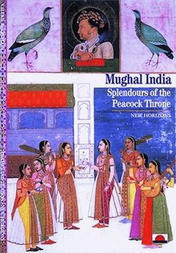 portada Mughal India: Splendours of the Peacock Throne (New Horizons) (en Inglés)