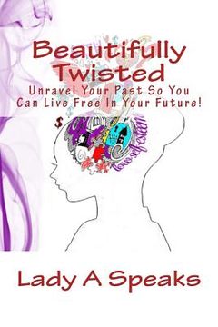 portada Beautifully Twisted: Unravel Your Past So You Can Live Free In Your Future (en Inglés)