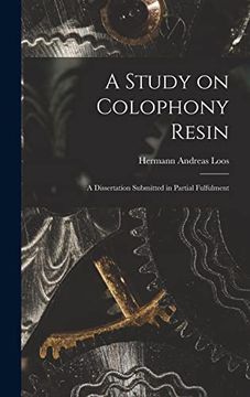 portada A Study on Colophony Resin: A Dissertation Submitted in Partial Fulfulment de Hermann Andreas Loos(Legare Street pr) (en Inglés)