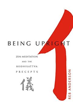 portada Being Upright: Zen Meditation and the Bodhisattva Precepts 