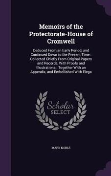 portada Memoirs of the Protectorate-House of Cromwell: Deduced From an Early Period, and Continued Down to the Present Time: Collected Chiefly From Original P (en Inglés)