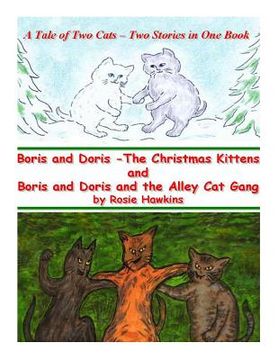 portada Boris and Doris the Christmas Kittens, and Boris and Doris and the Alley Cat Gang: A Tale of Two Cats - Two Stories in One Book (en Inglés)