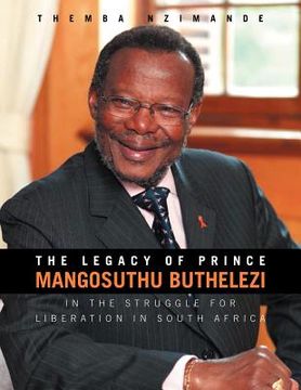 portada the legacy of prince mangosuthu buthelezi: in the struggle for liberation in south africa (en Inglés)