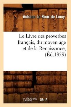 portada Le Livre Des Proverbes Français, Du Moyen Âge Et de la Renaissance, (Éd.1859) (en Francés)