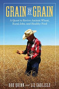 portada Grain by Grain: A Quest to Revive Ancient Wheat, Rural Jobs, and Healthy Food (en Inglés)