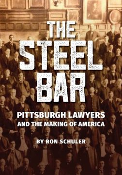 portada The Steel Bar: Pittsburgh Lawyers and the Making of America (in English)