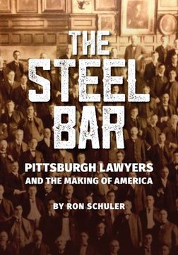 portada The Steel Bar: Pittsburgh Lawyers and the Making of America (en Inglés)