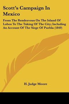 portada scott's campaign in mexico: from the rendezvous on the island of lobos to the taking of the city; including an account of the siege of puebla (184