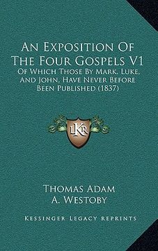 portada an exposition of the four gospels v1: of which those by mark, luke, and john, have never before been published (1837) (in English)