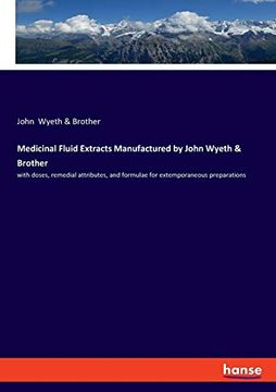 portada Medicinal Fluid Extracts Manufactured by John Wyeth & Brother: With Doses, Remedial Attributes, and Formulae for Extemporaneous Preparations (en Inglés)
