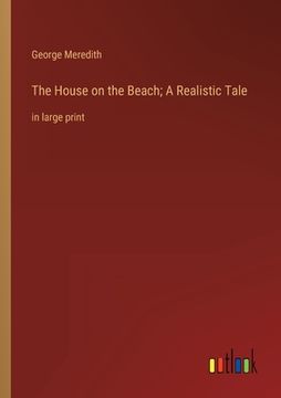 portada The House on the Beach; A Realistic Tale: in large print (en Inglés)