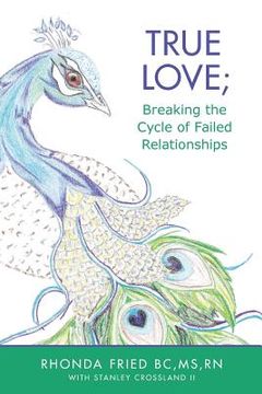 portada True Love; Breaking the Cycle of Failed Relationships (en Inglés)