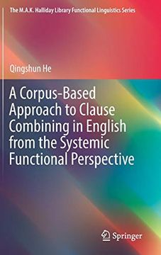 portada A Corpus-Based Approach to Clause Combining in English From the Systemic Functional Perspective (The M. Ap K. Halliday Library Functional Linguistics Series) (in English)
