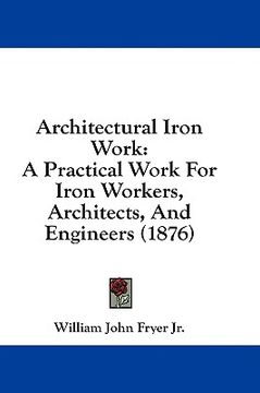 portada architectural iron work: a practical work for iron workers, architects, and engineers (1876)