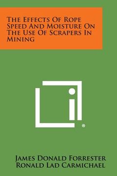 portada The Effects Of Rope Speed And Moisture On The Use Of Scrapers In Mining (en Inglés)