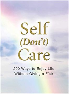 portada Self (Don't) Care: 200 Ways to Enjoy Life Without Giving a F*Ck (en Inglés)