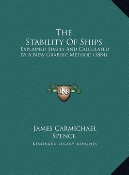 portada the stability of ships the stability of ships: explained simply and calculated by a new graphic method (188explained simply and calculated by a new gr (en Inglés)