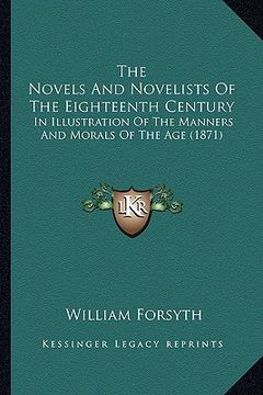 portada the novels and novelists of the eighteenth century the novels and novelists of the eighteenth century: in illustration of the manners and morals of th (in English)
