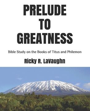 portada Prelude to Greatness: Bible Study on the Books of Titus and Philemon (en Inglés)