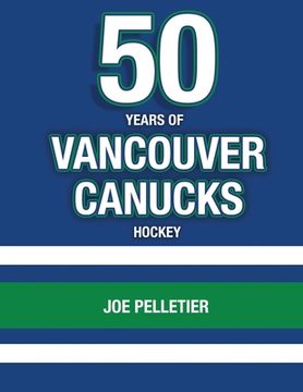 portada 50 Years of Vancouver Canucks Hockey (in English)