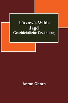 portada Lützow's wilde Jagd: Geschichtliche Erzählung (en Alemán)