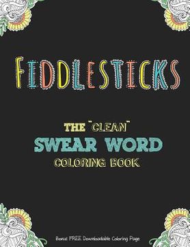 portada Fiddlesticks: The "Clean" Swear Word Coloring Book (Bonus FREE Downloadable Coloring Page) (en Inglés)