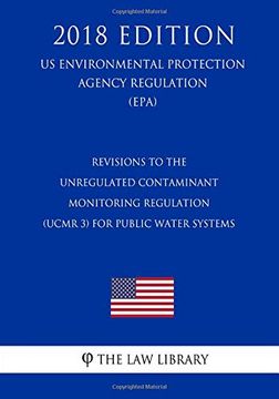 portada Revisions to the Unregulated Contaminant Monitoring Regulation (Ucmr 3) for Public Water Systems (us Environmental Protection Agency Regulation) (Epa). Protection Agency Regulation 2018) 