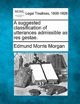 portada a suggested classification of utterances admissible as res gestae. (en Inglés)