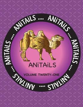 portada ANiTAiLS Volume Twenty-One: Learn about the Bactrian Camel, Ringed Teal, Black-Necked Swan, Cownose Ray, Bobcat, Spider Tortoise, Short Beaked Ech (in English)