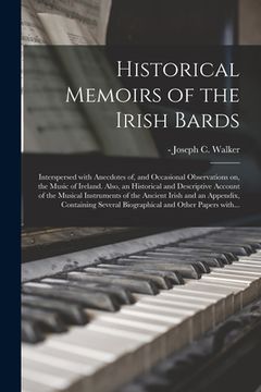 portada Historical Memoirs of the Irish Bards: Interspersed With Anecdotes of, and Occasional Observations on, the Music of Ireland. Also, an Historical and D (en Inglés)