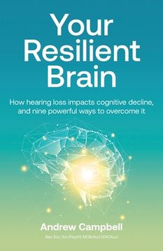 portada Your Resilient Brain: How hearing loss impacts cognitive decline, and nine powerful ways to overcome it (in English)
