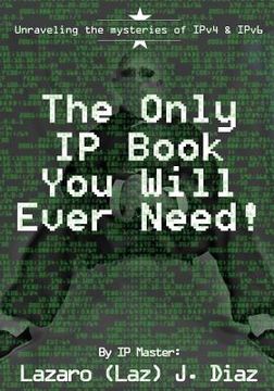 portada The Only IP Book You Will Ever Need!: Unraveling the mysteries of IPv4 & IPv6 (in English)