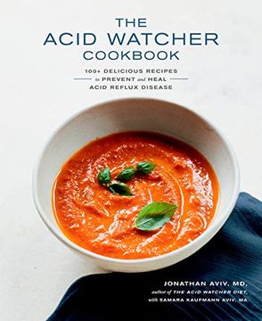 portada The Acid Watcher Cookbook: 100+ Delicious Recipes to Prevent and Heal Acid Reflux Disease (en Inglés)
