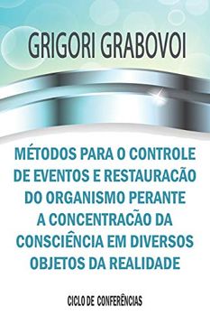 portada Métodos Para o Controle de Eventos e Restauração do Organismo Perante a Concentração da Consciência em Diversos Objetos da Realidade (en Portugués)