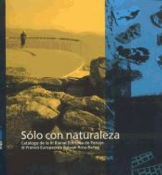 portada Solo con Naturaleza (Catalogo de la iii Bienal Europea de Paisaje iii Premio Europeo de Paisaje Rosa Barba) (in Spanish)