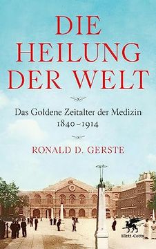 portada Die Heilung der Welt: Das Goldene Zeitalter der Medizin 1840-1914 (en Alemán)