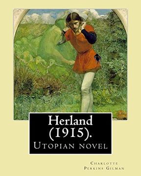 portada Herland (1915). By: Charlotte Perkins Gilman: Herland is a utopian novel from 1915, written by feminist Charlotte Perkins Gilman. 
